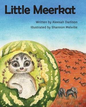 Little Meerkat by Shannon Melville, Aleesah Darlison