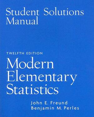 Modern Elementary Statistics - Student Solution Manual by John E. Freund