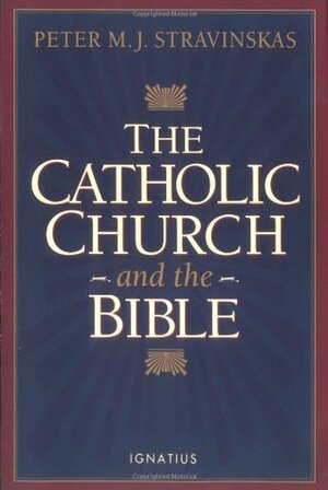 Catholic Church and the Bible by Peter Stravinskas
