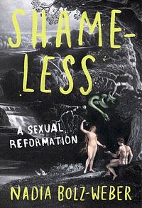 Shameless: A Sexual Reformation by Nadia Bolz-Weber