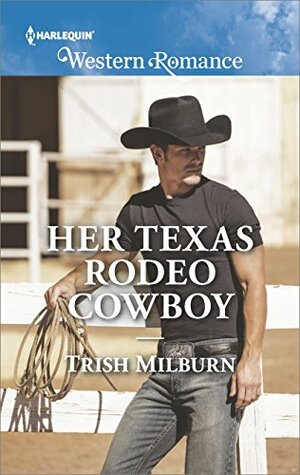Her Texas Rodeo Cowboy by Trish Milburn