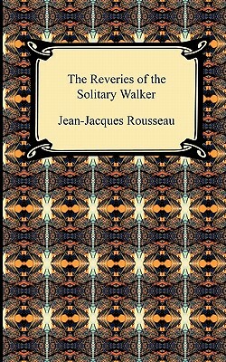 The Reveries of the Solitary Walker by Jean-Jacques Rousseau