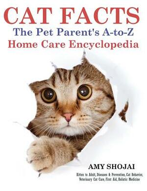 Cat Facts: The Pet Parent's A-to-Z Home Care Encyclopedia by Amy Shojai