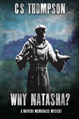 Why Natasha?: A Natasha McMorales Mystery by C. S. Thompson