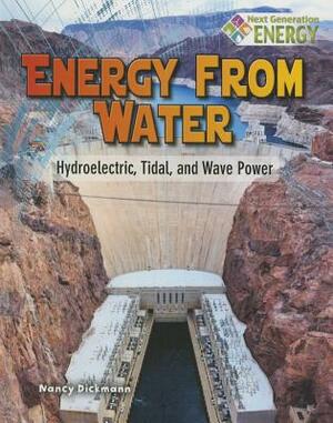 Energy from Water: Hydroelectric, Tidal, and Wave Power by Nancy Dickmann