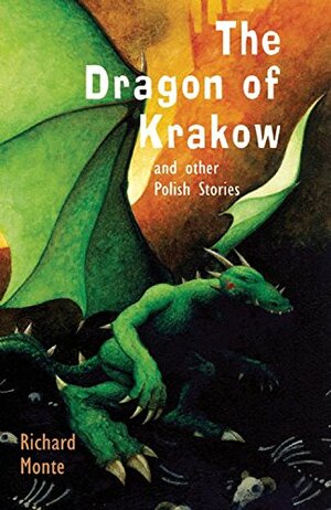 The Dragon of Krakow and Other Polish Stories by Richard Monte