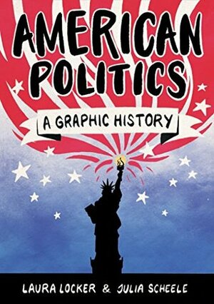 American Politics: A Graphic History (Introducing...) by Laura Locker, Scheele