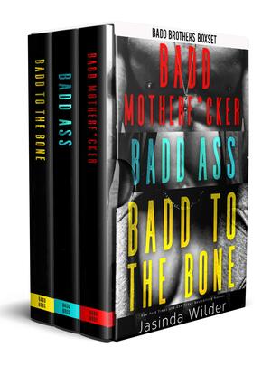 A Badd Brothers Box Set: Badd Motherf*cker, Badd Ass, Badd to the Bone by Jasinda Wilder, Jasinda Wilder