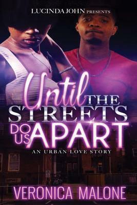 Until the Streets Do Us Apart: An Urban Love Story by Veronica Malone