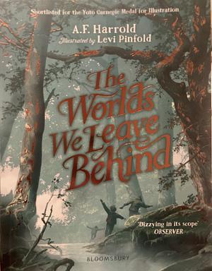 The Worlds We Leave Behind: SHORTLISTED FOR THE YOTO CARNEGIE MEDAL FOR ILLUSTRATION by A.F. Harrold