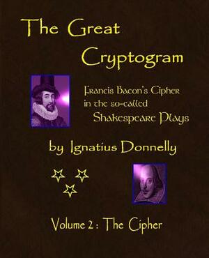 The Great Cryptogram Volume Two: The Cipher by Ignatius L. Donnelly