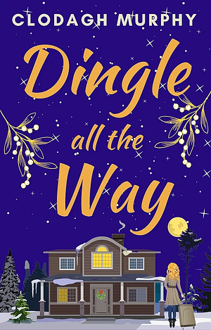 Dingle All The Way: A funny, feel-good Christmas romantic comedy novella by Clodagh Murphy