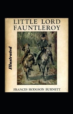 Little Lord Fauntleroy Illustrated by Frances Hodgson Burnett