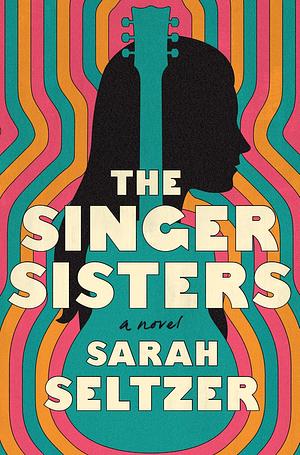 The Singer Sisters: A Novel by Sarah Seltzer