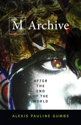 M Archive: After the End of the World by Alexis Pauline Gumbs