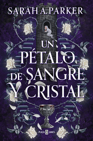 Un pétalo de sangre y cristal by Sarah A. Parker