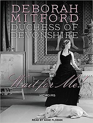 Wait for Me!: Memoirs by Deborah Mitford