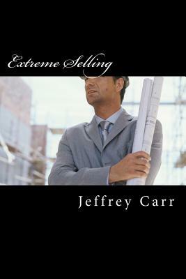 Extreme Selling: How to Be an All-Star Sales Rep by Jeffrey Carr