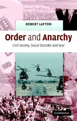 Order and Anarchy: Civil Society, Social Disorder and War by Robert Layton