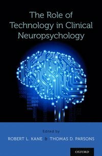 The Role of Technology in Clinical Neuropsychology by Robert L. Kane, Thomas D. Parsons