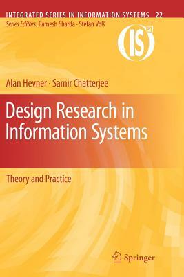 Design Research in Information Systems: Theory and Practice by Alan Hevner, Samir Chatterjee