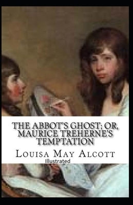 The Abbot's Ghost, or Maurice Treherne's Temptation Illustrated by Louisa May Alcott