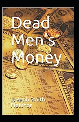 Dead Men's Money Annotated by Joseph Smith Fletcher