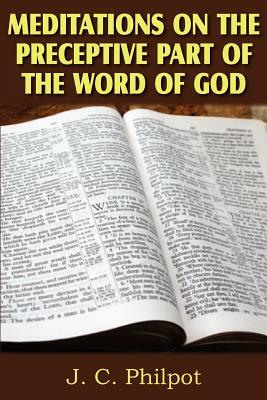 Mediations on Preceptive Part of the Word of God by J. C. Philpot