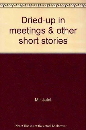 Dried-up in Meetings &amp; Other Short Stories by Mir Jălal