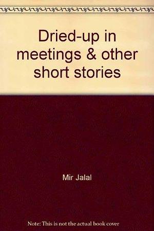 Dried-up in Meetings &amp; Other Short Stories by Mir Jălal