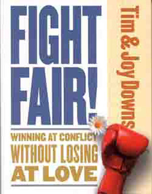 Fight Fair: Winning at Conflict without Losing at Love by Joy Downs, Tim Downs