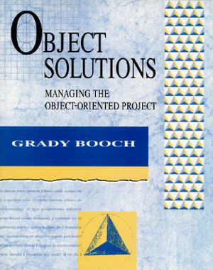 Object Solutions: Managing the Object-Oriented Project by Grady Booch