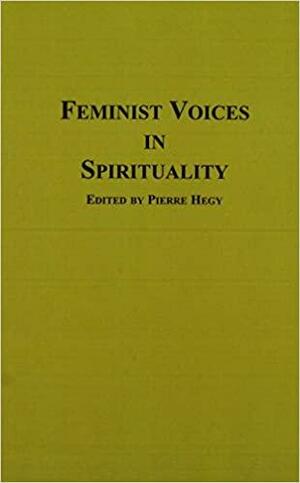 Feminist Voices in Spirituality by Pierre Hegy, Pierre Hégy