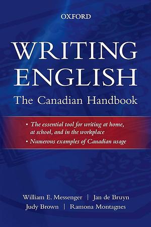 Writing English: The Canadian Handbook by Jan de Bruyn, Ramona Montagnes, William E. Messenger