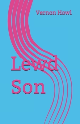 Lewd Son by Vernon Howl