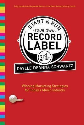 Start and Run Your Own Record Label by Daylle Deanna Schwartz, Daylle Deanna Schwartz