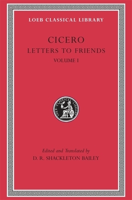 Letters to Friends, Volume I: Letters 1-113 by Cicero