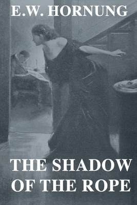 The Shadow of the Rope by E. W. Hornung