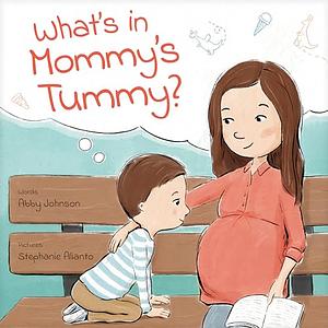 What’s in Mommy’s Tummy? by Abby Johnson