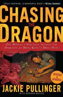 Chasing the Dragon: One Woman's Struggle Against the Darkness of Hong Kong's Drug Dens by Jackie Pullinger, Andrew Quicke