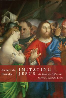 Imitating Jesus: An Inclusive Approach to New Testament Ethics by Richard A. Burridge