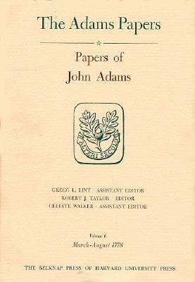 Papers of John Adams, Volume 6: August 1776 - July 1778 by John Adams