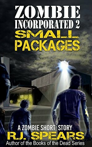 Zombie Incorporated 2: Small Packages by R.J. Spears