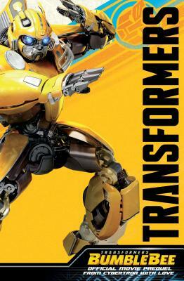 Transformers Bumblebee Movie Prequel: From Cybertron with Love by John Barber