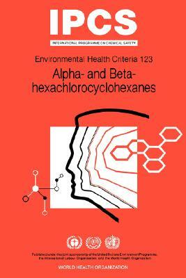 Alpha- And Beta-Hexachlorocyclohexanes: Environmental Health Criteria Series No 123 by ILO, G. J. Van Esch, Unep