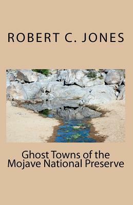 Ghost Towns of the Mojave National Preserve by Robert C. Jones