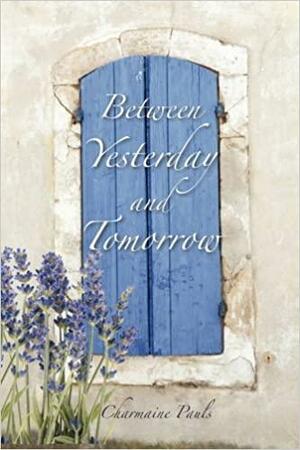 Between Yesterday and Tomorrow by Charmaine Pauls