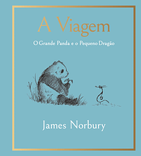 A Viagem - O Grande Panda e o Pequeno Dragão by James Norbury, James Norbury