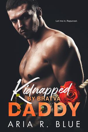 Kidnapped by Bratva Daddy by Aria R. Blue, Aria R. Blue