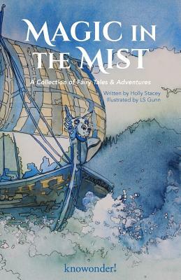 Magic in the Mist: A Collection of Fairy Tales & Adventures by Holly Stacey